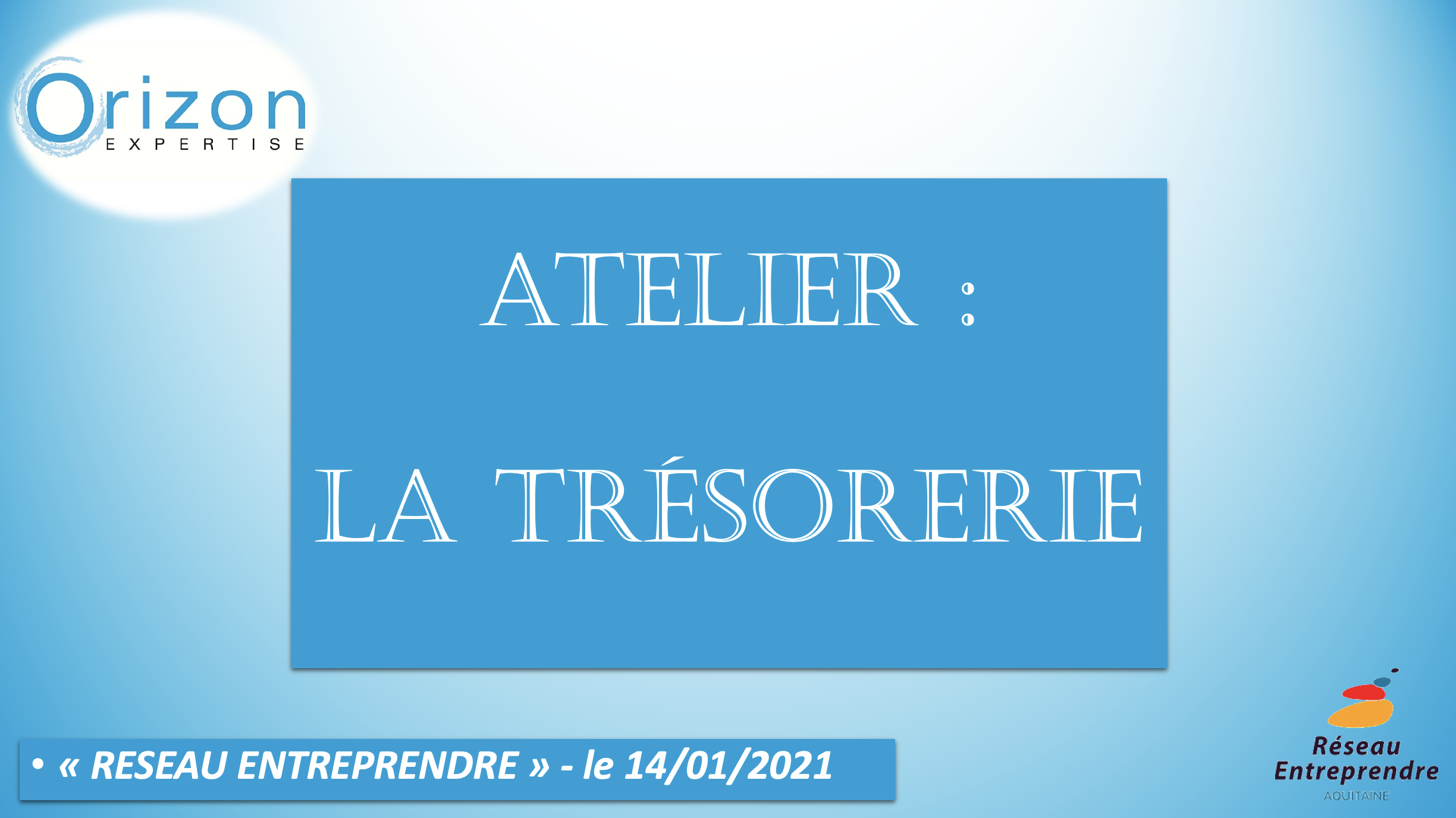 Réseau Entreprendre Aquitaine - Atelier la trésorerie - 14:01:2021 1